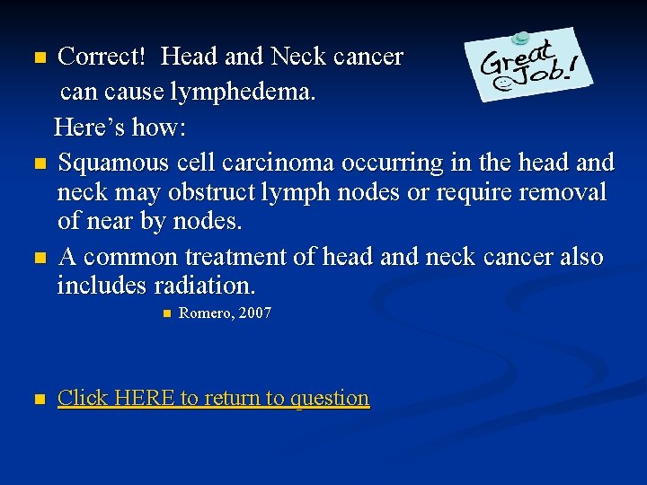 Correct! Head and Neck cancer can cause lymphedema. Here’s how: n Squamous cell carcinoma