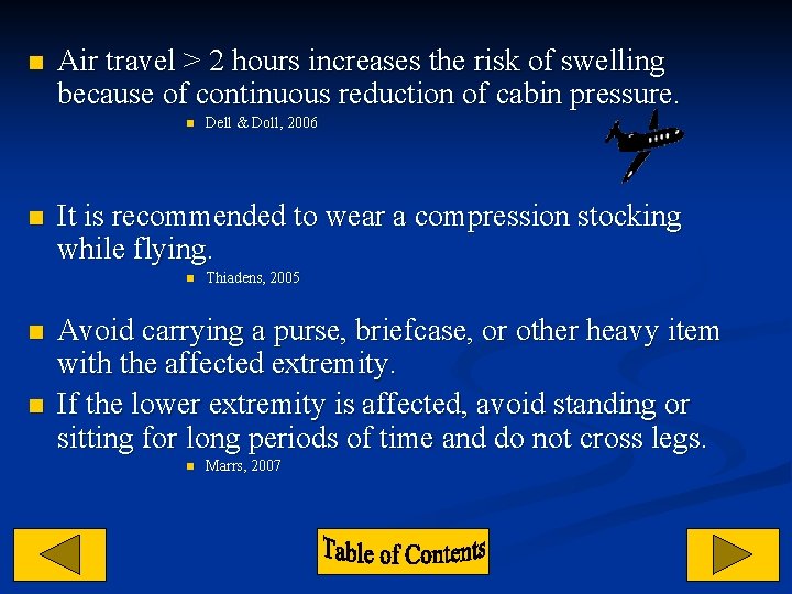 n Air travel > 2 hours increases the risk of swelling because of continuous