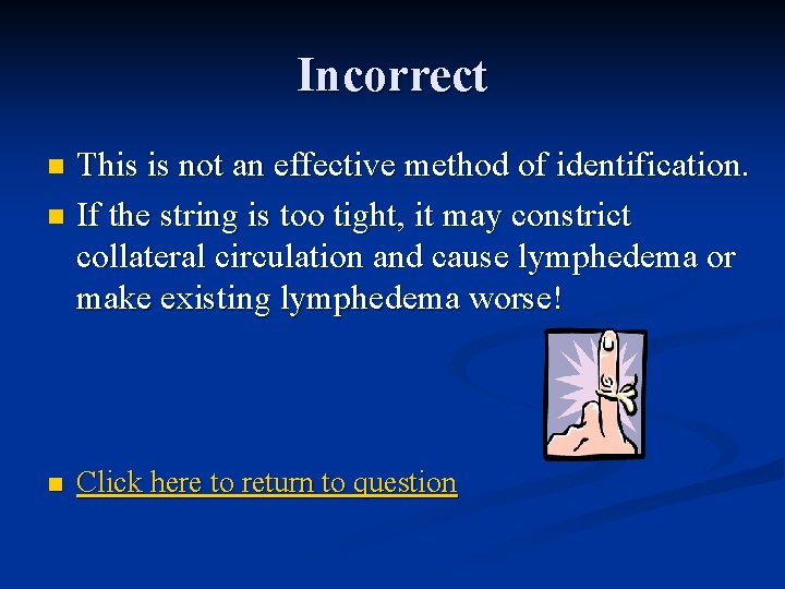 Incorrect This is not an effective method of identification. n If the string is