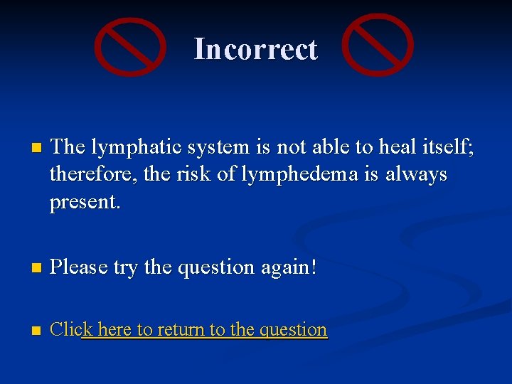 Incorrect n The lymphatic system is not able to heal itself; therefore, the risk