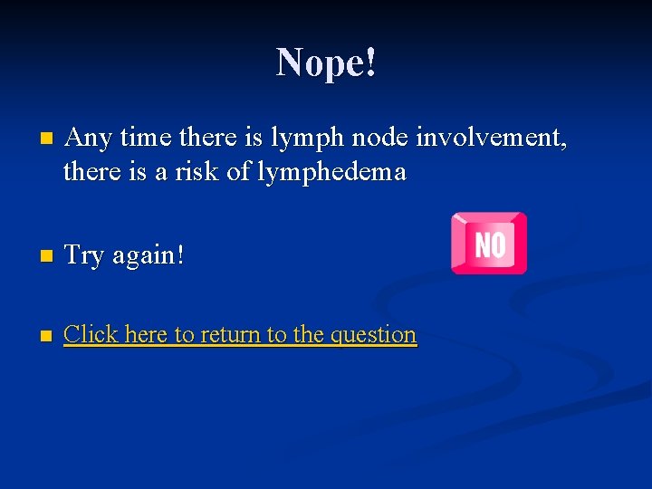 Nope! n Any time there is lymph node involvement, there is a risk of