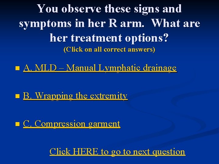 You observe these signs and symptoms in her R arm. What are her treatment