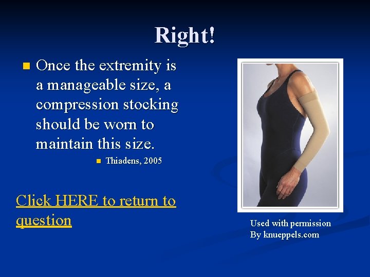 Right! n Once the extremity is a manageable size, a compression stocking should be