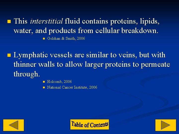 n This interstitial fluid contains proteins, lipids, water, and products from cellular breakdown. n