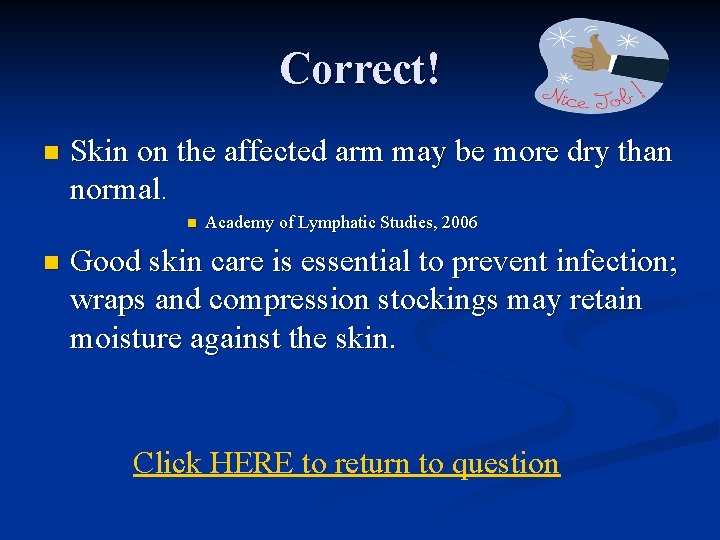 Correct! n Skin on the affected arm may be more dry than normal. n