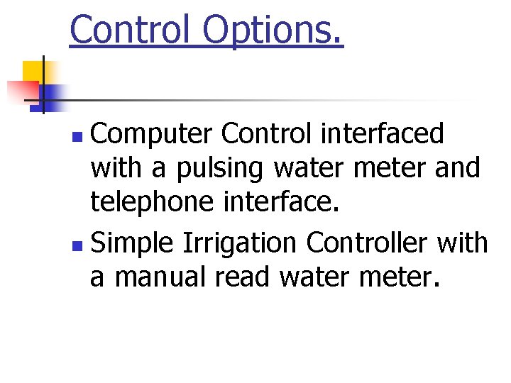 Control Options. Computer Control interfaced with a pulsing water meter and telephone interface. n
