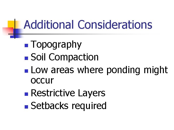 Additional Considerations Topography n Soil Compaction n Low areas where ponding might occur n