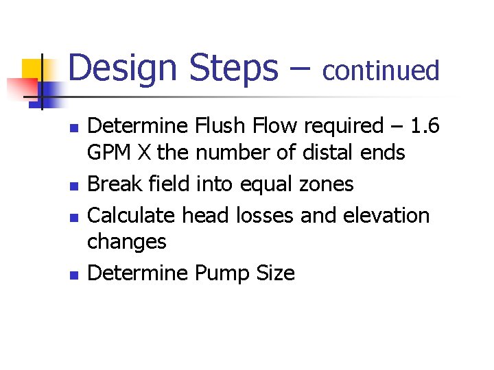 Design Steps – n n continued Determine Flush Flow required – 1. 6 GPM
