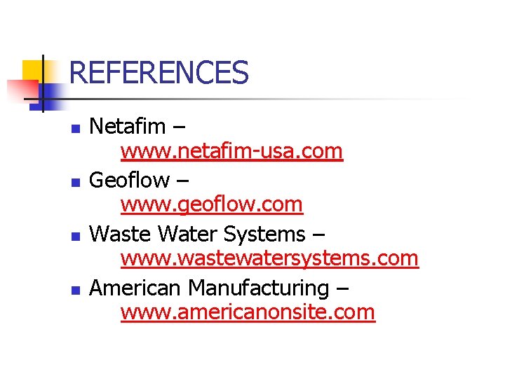 REFERENCES n n Netafim – www. netafim-usa. com Geoflow – www. geoflow. com Waste