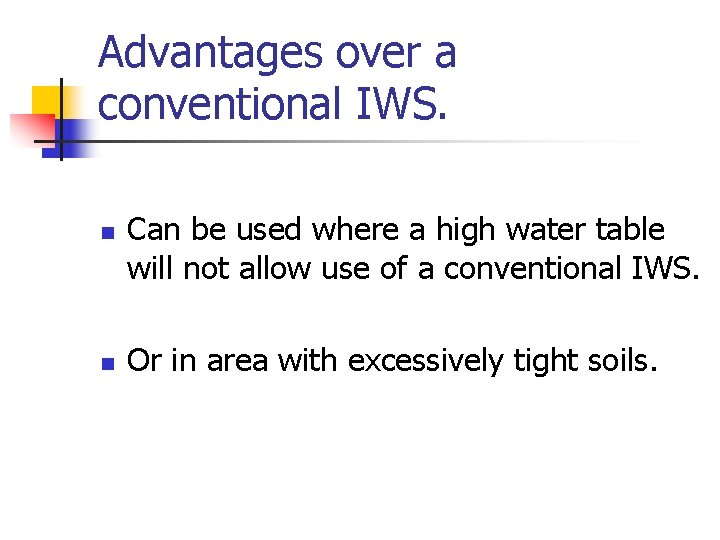 Advantages over a conventional IWS. n n Can be used where a high water