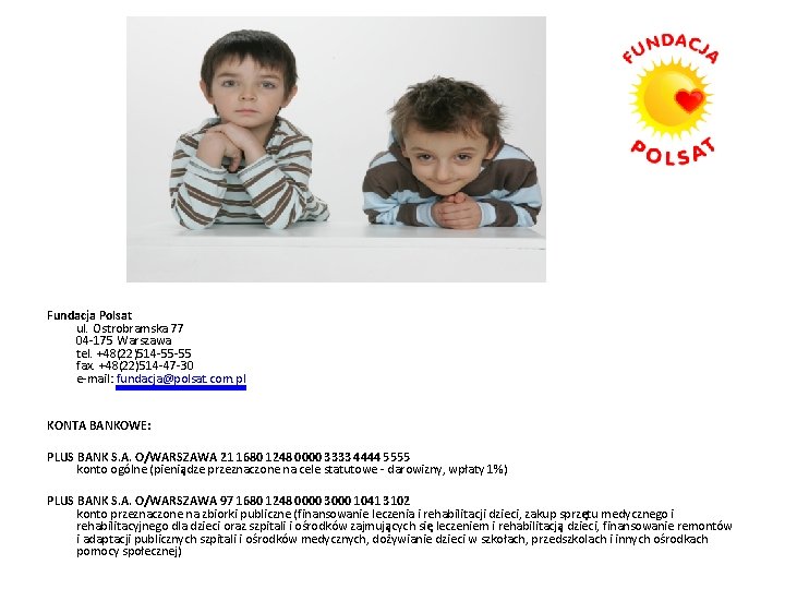 Fundacja Polsat ul. Ostrobramska 77 04 -175 Warszawa tel. +48(22)514 -55 -55 fax. +48(22)514