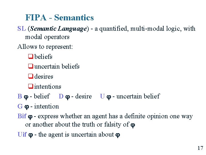 FIPA - Semantics SL (Semantic Language) - a quantified, multi-modal logic, with modal operators