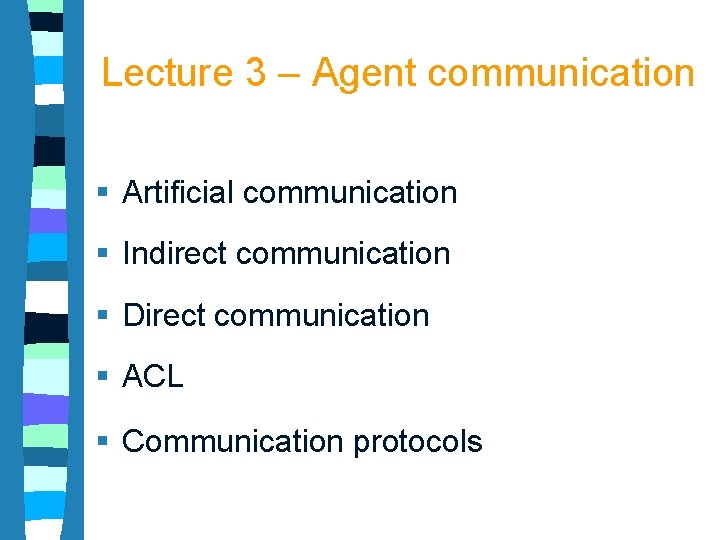 Lecture 3 – Agent communication § Artificial communication § Indirect communication § Direct communication