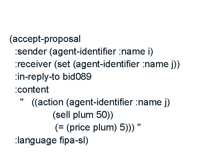 (accept-proposal : sender (agent-identifier : name i) : receiver (set (agent-identifier : name j))