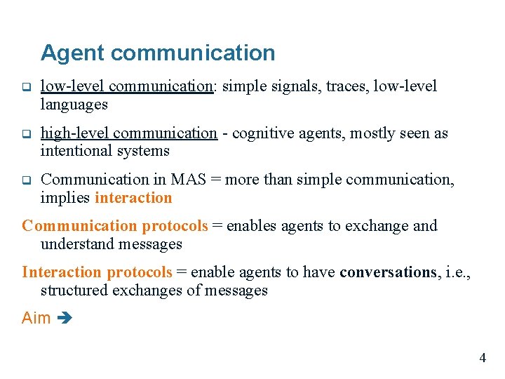Agent communication q low-level communication: simple signals, traces, low-level languages q high-level communication -