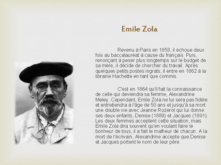 Emile Zola Revenu à Paris en 1858, il échoue deux fois au baccalauréat à