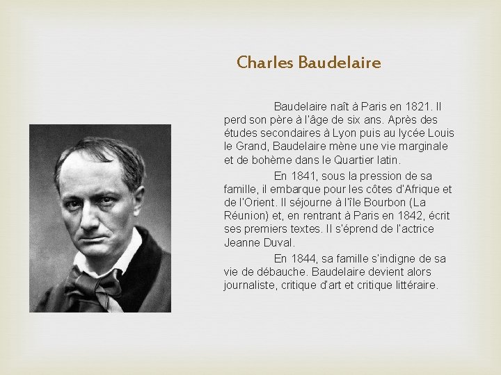 Charles Baudelaire naît à Paris en 1821. Il perd son père à l’âge de