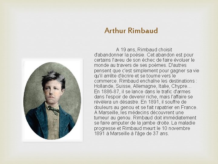 Arthur Rimbaud A 19 ans, Rimbaud choisit d'abandonner la poésie. Cet abandon est pour