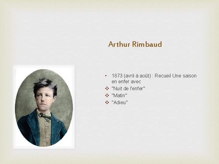 Arthur Rimbaud • 1873 (avril à août) : Recueil Une saison en enfer avec