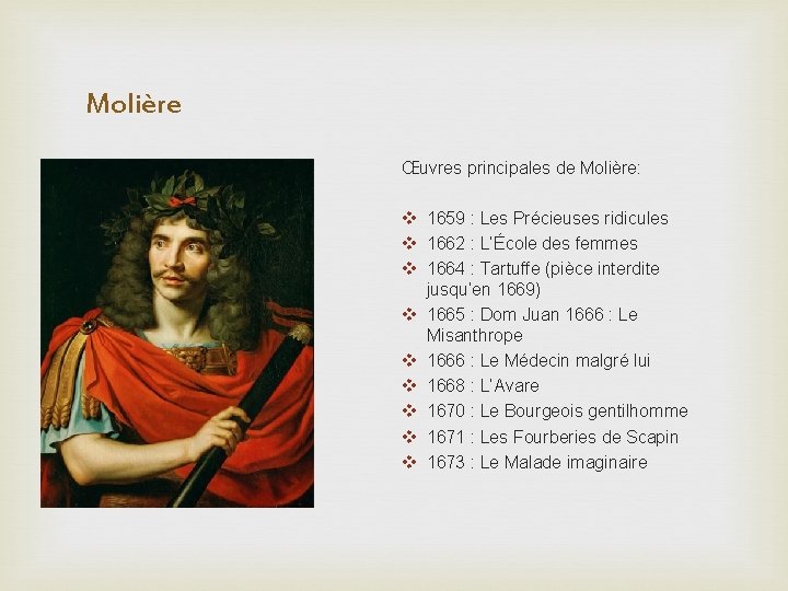 Molière Œuvres principales de Molière: v 1659 : Les Précieuses ridicules v 1662 :