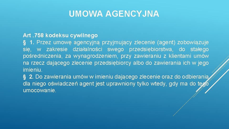 UMOWA AGENCYJNA Art. 758 kodeksu cywilnego § 1. Przez umowę agencyjną przyjmujący zlecenie (agent)