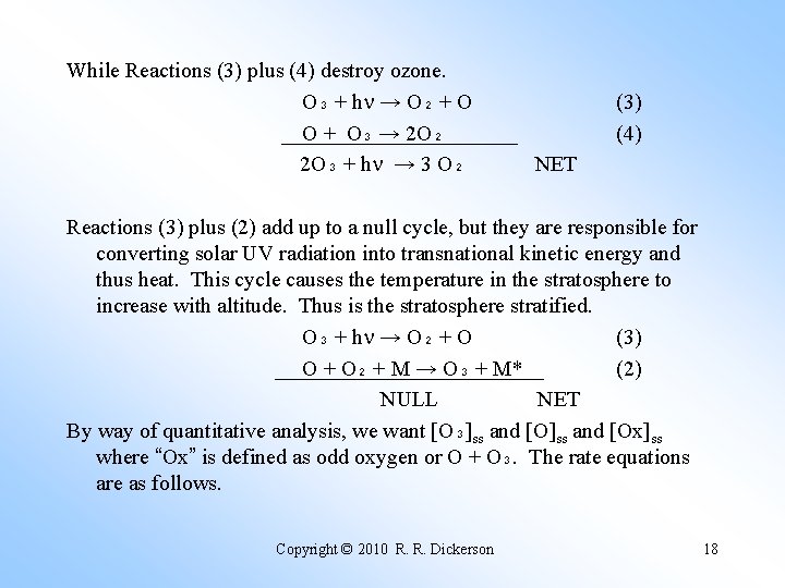 While Reactions (3) plus (4) destroy ozone. O₃ + h → O₂ + O