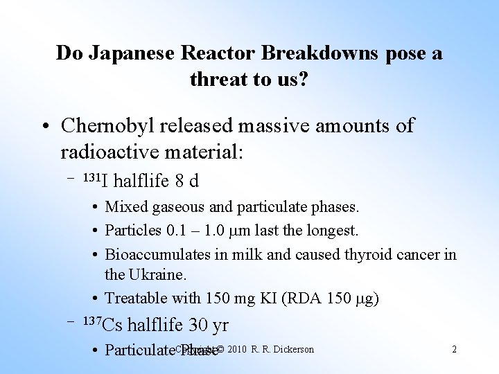 Do Japanese Reactor Breakdowns pose a threat to us? • Chernobyl released massive amounts