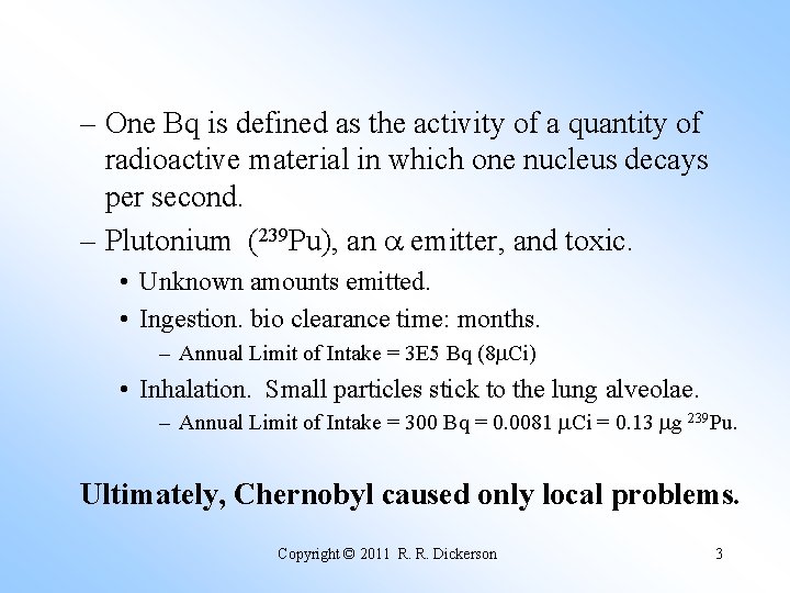 – One Bq is defined as the activity of a quantity of radioactive material