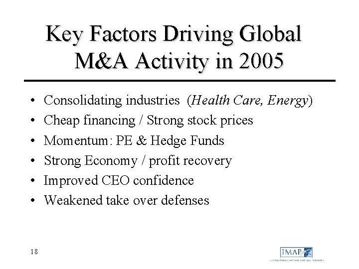 Key Factors Driving Global M&A Activity in 2005 • • • 18 Consolidating industries