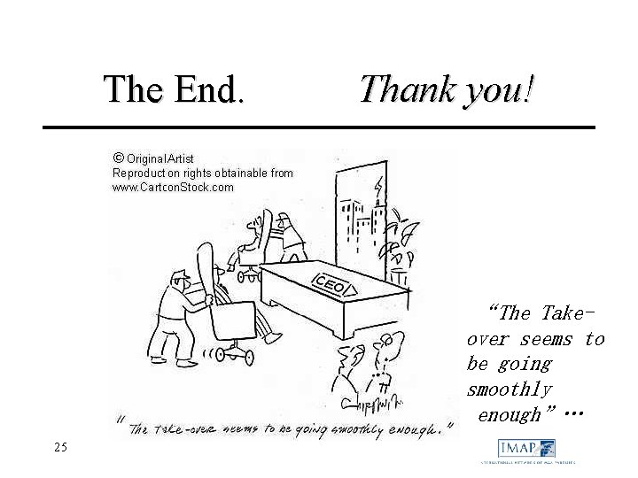 The End. Thank you! “The Takeover seems to be going smoothly enough”… 25 