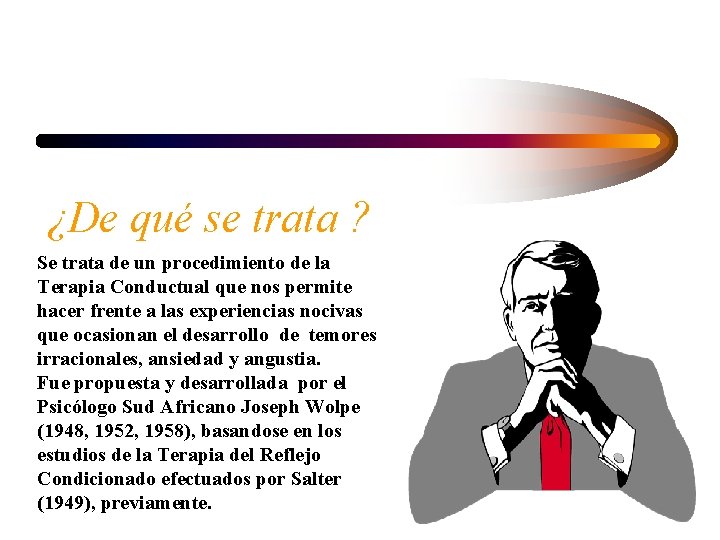 ¿De qué se trata ? Se trata de un procedimiento de la Terapia Conductual