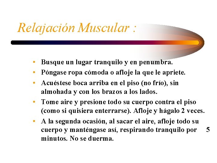 Relajación Muscular : • Busque un lugar tranquilo y en penumbra. • Póngase ropa