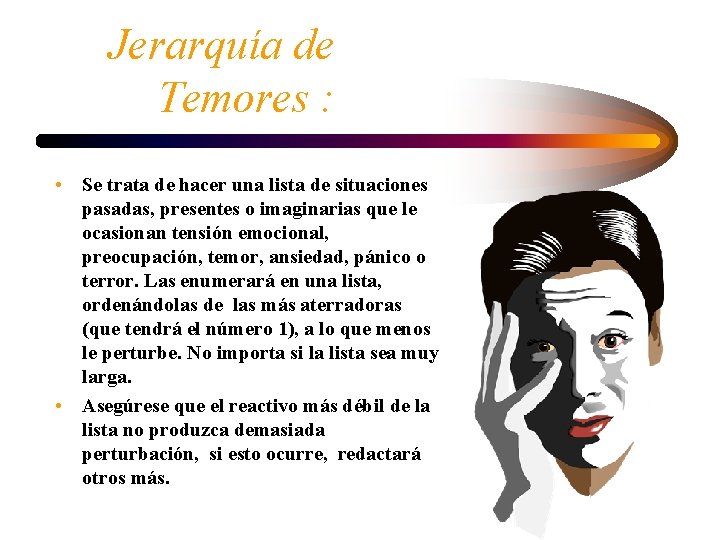 Jerarquía de Temores : • Se trata de hacer una lista de situaciones pasadas,