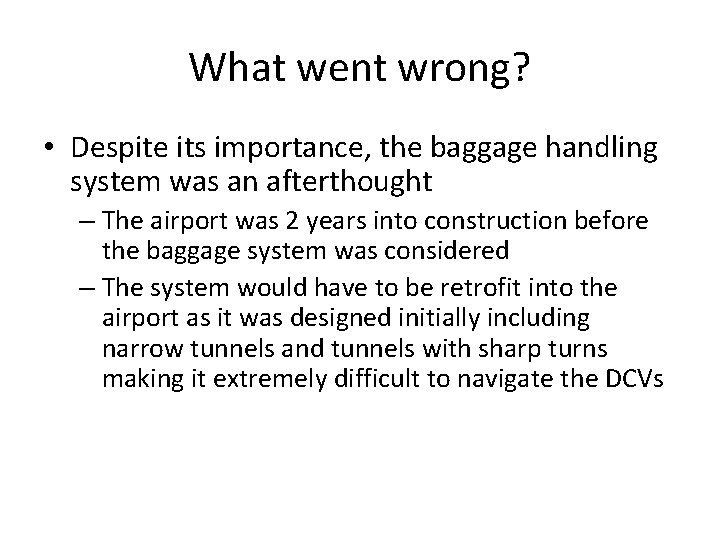 What went wrong? • Despite its importance, the baggage handling system was an afterthought