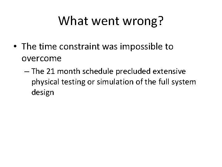 What went wrong? • The time constraint was impossible to overcome – The 21