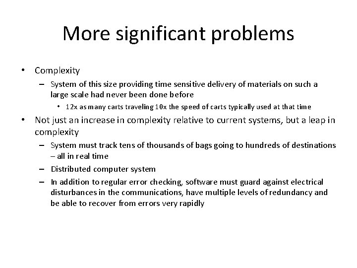 More significant problems • Complexity – System of this size providing time sensitive delivery