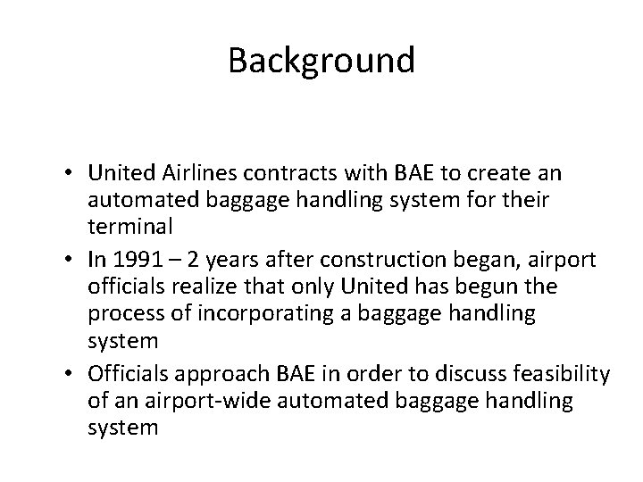 Background • United Airlines contracts with BAE to create an automated baggage handling system