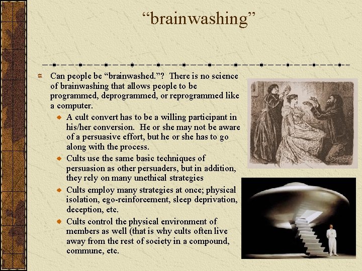 “brainwashing” Can people be “brainwashed. ”? There is no science of brainwashing that allows