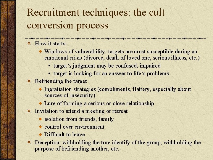 Recruitment techniques: the cult conversion process How it starts: Windows of vulnerability: targets are