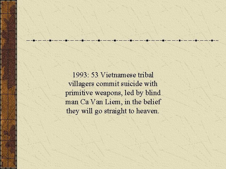 1993: 53 Vietnamese tribal villagers commit suicide with primitive weapons, led by blind man
