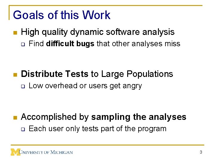 Goals of this Work n High quality dynamic software analysis q n Distribute Tests
