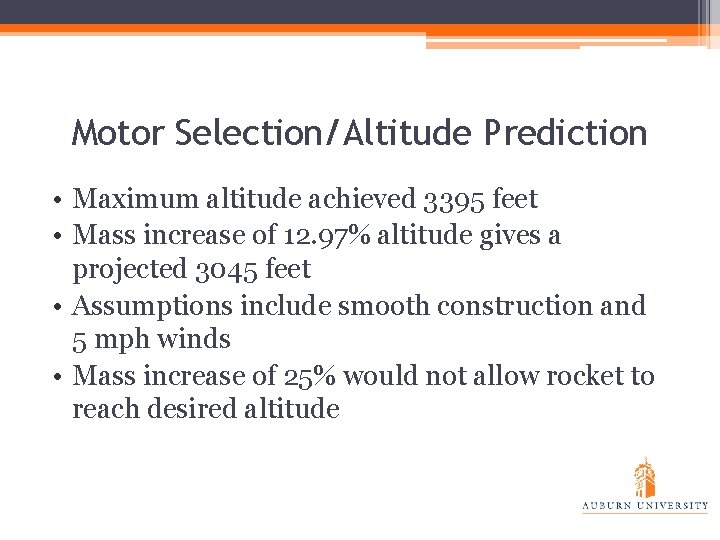 Motor Selection/Altitude Prediction • Maximum altitude achieved 3395 feet • Mass increase of 12.