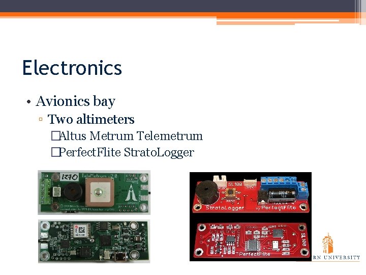 Electronics • Avionics bay ▫ Two altimeters �Altus Metrum Telemetrum �Perfect. Flite Strato. Logger