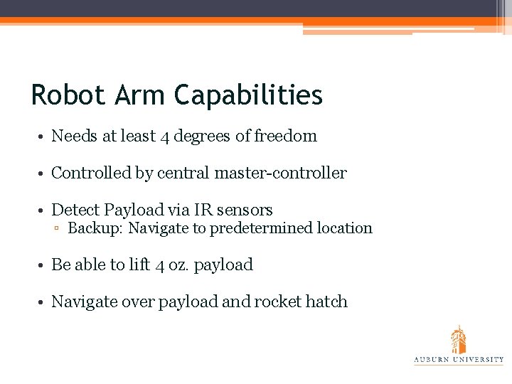 Robot Arm Capabilities • Needs at least 4 degrees of freedom • Controlled by