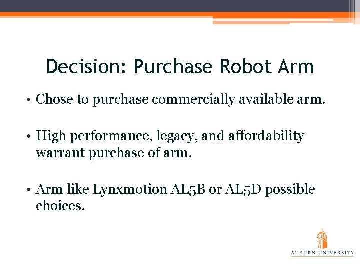 Decision: Purchase Robot Arm • Chose to purchase commercially available arm. • High performance,