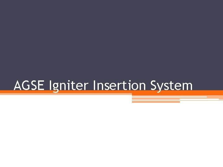 AGSE Igniter Insertion System 