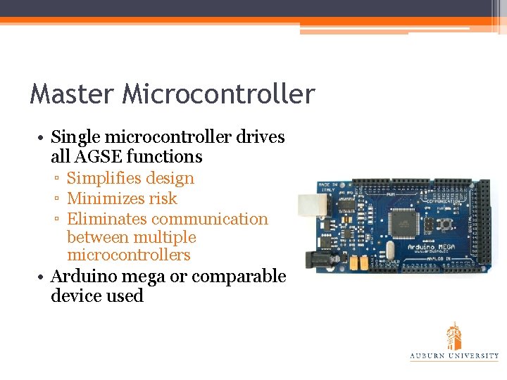 Master Microcontroller • Single microcontroller drives all AGSE functions ▫ Simplifies design ▫ Minimizes