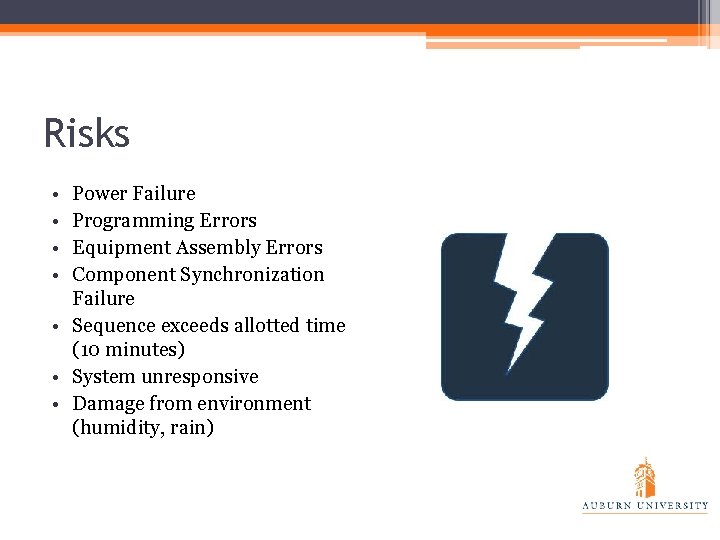 Risks • • Power Failure Programming Errors Equipment Assembly Errors Component Synchronization Failure •