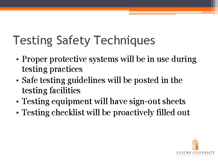 Testing Safety Techniques • Proper protective systems will be in use during testing practices