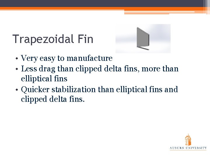 Trapezoidal Fin • Very easy to manufacture • Less drag than clipped delta fins,